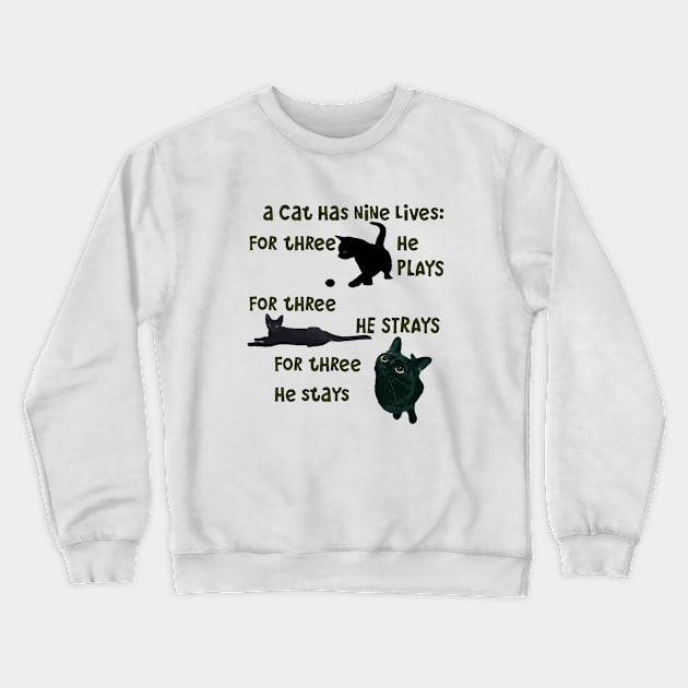 A Cat Has Nine Lives He Plays He Strays He Stays Quote Crewneck Sweatshirt by taiche